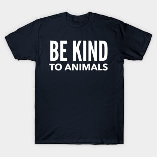 Be Kind to Animals T-Shirt